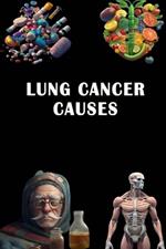 Lung Cancer Causes: Discover Lung Cancer Causes - Raise Awareness and Advocate for Early Detection!