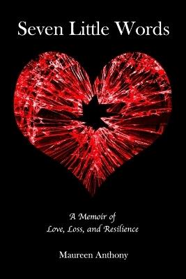 Seven Little Words: A Memoir of Love, Loss and Resilience - Maureen Anthony - cover