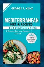 Mediterranean Diet & Recipes For Beginners 2023: A Delicious Path to a Healthier Lifestyle