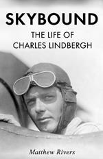 Skybound: The Life of Charles Lindbergh