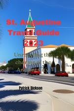 St. Augustine Travel Guide 2023: Unraveling the charms of the Ancient City