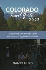 Colorado Travel Guide 2023: Discovering the hidden gems & captivating history