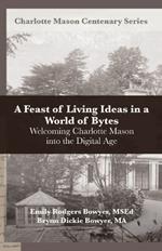 A Feast of Living Ideas in a World of Bytes: Welcoming Charlotte Mason into the Digital Age
