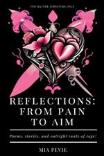 Reflections: From Pain to Aim: Poems, Stories, and Outright Rants of Rage
