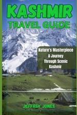 Kashmir Travel Guide: Nature's Masterpiece: A Journey Through Scenic Kashmir