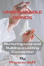 Unbreakable Bonds: Nurturing Love and Building a Lasting Connection