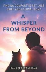 A Whisper from Beyond: Finding Comfort in Pet Loss Grief and Eternal Bond