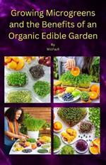 Growing Microgreens and the Benefits of an Organic Edible Garden: How to Growing Microgreens