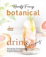 Hearty-Fancy Botanical Drink Recipes: Zero-Proof Cocktails and Mocktails With Fragrant Botanicals