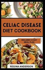 Celiac Disease Diet Cookbook: Quick and Easy Recipes to Prevent and Manage Lactose Intolerance