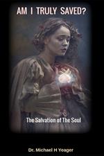 Am I Truly Saved?: The Salvation of The Soul