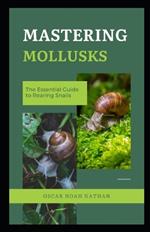 Mastering Mollusks: The Essential Guide to Rearing Snails