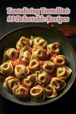 Tantalizing Tortellini: 93 Delectable Recipes