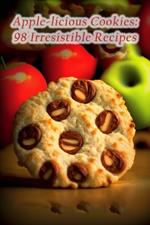 Apple-licious Cookies: 98 Irresistible Recipes