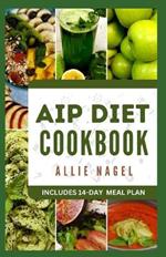 AIP Diet Cookbook: Delicious Recipes to Reduce Inflammation and Boost Your Immune System
