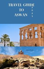 Travel Guide to Aswan 2023: Wanderlust Unleashed: Unveiling Hidden Gems and inspiring adventure