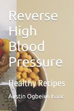 Reverse High Blood Pressure: Healthy Recipes