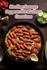 Sizzling Sausage Suppers: 101 Kielbasa Creations