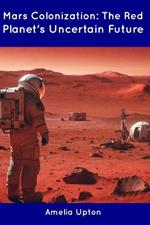 Mars Colonization: The Red Planet's Uncertain Future