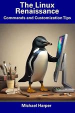 The Linux Renaissance: Commands and Customization Tips