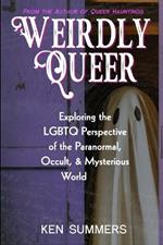 Weirdly Queer: Exploring the LGBTQ Perspective of the Paranormal, Occult, and Mysterious World