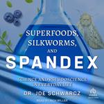 Superfoods, Silkworms, and Spandex