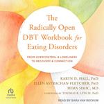 The Radically Open DBT Workbook for Eating Disorders