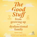 The Good Stuff from Growing Up in a Dysfunctional Family