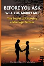 Before You Ask 'Will You Marry Me?': The Secret of Choosing a Marriage Partner