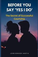 Before You Say 'Yes I Do': The Secret of Successful Courtship