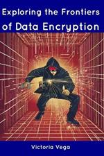 Exploring the Frontiers of Data Encryption