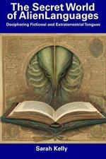 The Secret World of AlienLanguages: Deciphering Fictional and Extraterrestrial Tongues