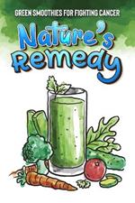 Nature's Remedy: Green Smoothies for Fighting Cancer