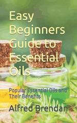 Easy Beginners Guide to Essential Oils: Popular Essential Oils and Their Benefits