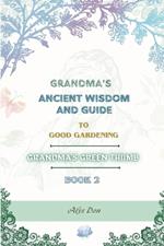 Grandma's Ancient Wisdom and Guide to Good Gardening: Grandma's Green Thumb (Book 2)