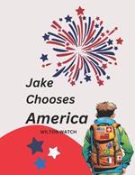 Jake Chooses America: This children's book encourages meaningful conversations with your child about the greatness of our country. Providing the opportunity to instill in them a sense of patriotism and pride.