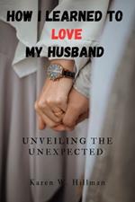 How I Learned to Love My Husband: Unveiling the Unexpected