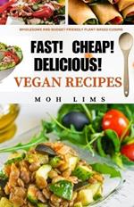 Fast! Cheap! Delicious! Vegan Recipes: Wholesome and Budget-Friendly Plant-Based Cuisine