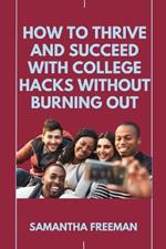 How to Thrive and Succeed with College Hacks Without Burning Out