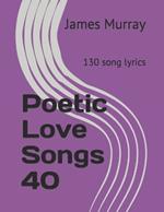 Poetic Love Songs 40: 130 song lyrics