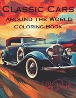 Classic Cars Around the World Coloring Book: A Coloring Book for Classic Car Enthusiasts: A Collection of 20 Intricate Illustrations of Iconic Vehicles