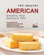 Top Healthy American Dishes You Should Try: Flavorful American Food Recipes for Every Occasion