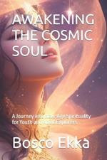 Awakening the Cosmic Soul: A Journey into New-Age Spirituality for Youth and Adult Explorers