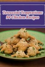 Tetrazzini Temptations: 94 Chicken Recipes