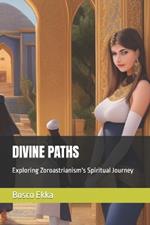 Divine Paths: Exploring Zoroastrianism's Spiritual Journey