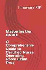 Mastering the CNOR: A Comprehensive Guide to Certified Nurse Operating Room Exam Prep