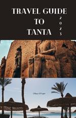 Travel Guide To Tanta 2023: Wanderlust unleashed: unveiling hidden gems and inspiring adventure