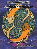 Tranquil Tails Animal Mandalas Coloring Book: You Bring the Color!
