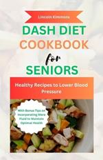 Dash Diet Cookbook for Seniors: Healthy Recipes to Lower Blood Pressure
