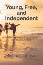 Young, Free, and Independent: Personal Finance Strategies for Young Adults